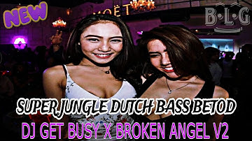 DJ GET BUSY X BROKEN ANGEL V2 || DJ JUNGLE DUTCH SUPER BASS BETOD 2024