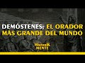 DEMÓSTENES; EL ORADOR MÁS GRANDE DEL MUNDO | HISTORIA GRIEGA