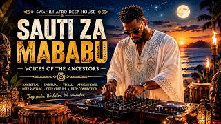 Sauti za Mababu 🔥 | Voices of the Ancestors | Swahili Afro Deep House 2026 | Ancestral Tribal Groove