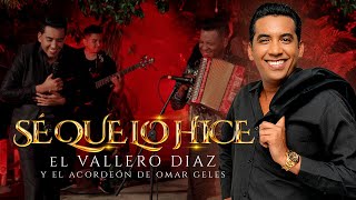 El Vallero Diaz Ft Omar Geles - Sé Que Lo Hice