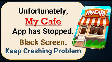 How To Fix Unfortunately, My Cafe App has stopped | Keeps Crashing Problem in Android