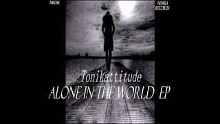Tonikattitude - Alone In The World ((Original mix))