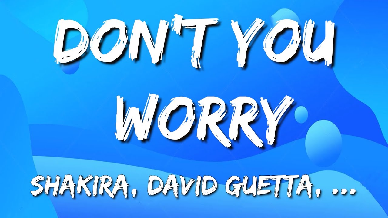 Black Eyed Peas : Don't You Worry (Lyrics) ft. Shakira, David Guetta