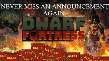 Dwarf Fortress - How To Get Better Announcements