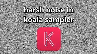 How to make harsh noise in Koala Sampler (Android)