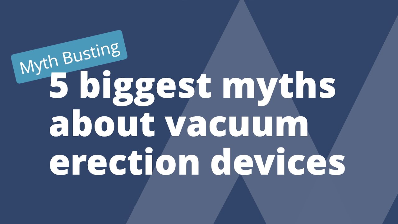The 5 biggest myths about vacuum erection devices (VEDs) with Lou Rioux