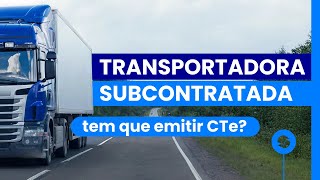 Transportador subcontratado: como fica o CTe, MDFe e o ICMS?