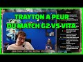 Trayton a peur du match G2 VS VITA du 4 mai