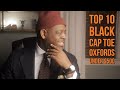 TOP 10 BLACK CAP TOE OXFORDS Under $500