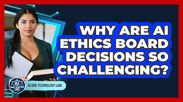 Why Are AI Ethics Board Decisions So Challenging? - AI and Technology Law
