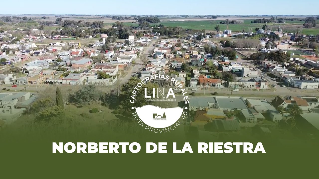 LINA. CARTOGRAFIAS RURALES, Pueblos Ruta Provincial 40. Destino 5: NORBERTO DE LA RIESTRA
