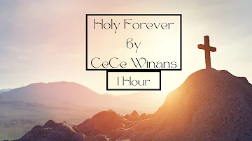 Cece Winans - Holy Forever 1 HOUR With Lyrics