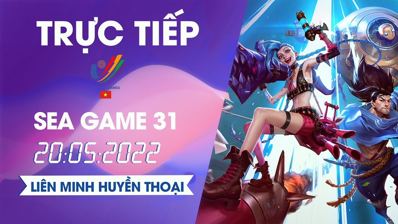 TRỰC TIẾP SEA Games 20/5  | Liên Minh Huyền Thoại | LIVE League of Legends SEA GAMES 31