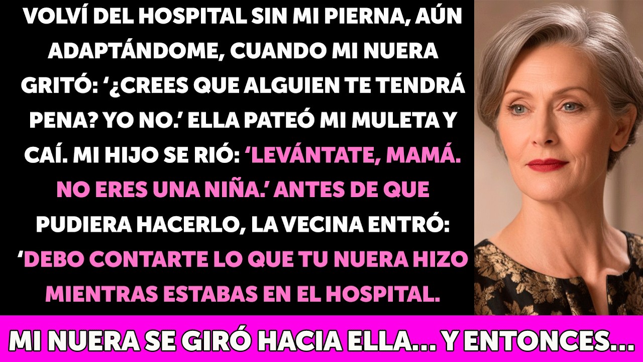 Perdí una pierna en un accidente… y mi hijo y mi nuera se rieron de mí  Entonces entró mi vecina…