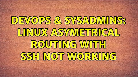 DevOps & SysAdmins: Linux Asymetrical routing with SSH not working (3 Solutions!!)