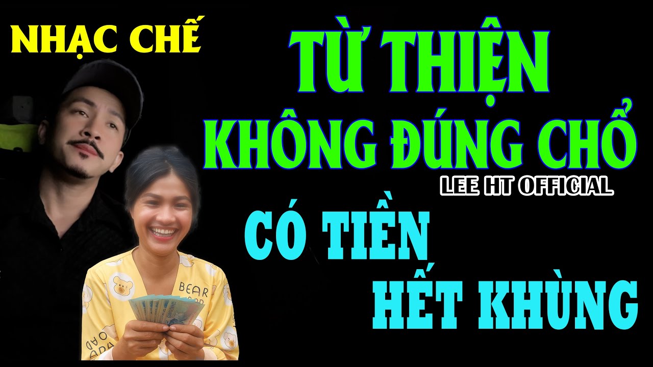 NHẠC CHẾ HÁT VỀ CÔ GÁI GIẢ ĐIÊN TỪ BÊN CAM VỀ - LEE HT OFFICIAL (  từ thiện không đúng chổ )