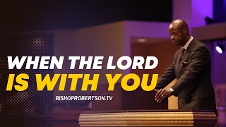 “When The LORD Is With You!” | 05/12/2024 10:00 AM | Bishop Daniel Robertson, Jr.