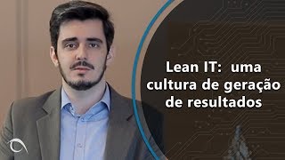 Lean IT: uma cultura de geração de resultados