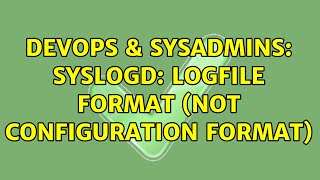 DevOps & SysAdmins: syslogd: Logfile format (not configuration format) (3 Solutions!!)