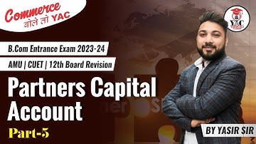 Part-5 Fundamentals of Partnership | B.com | M.com Entrance 23-24 | AMU | CUET | by Yasir Ali Sir