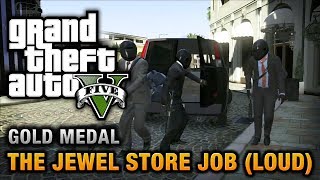 GTA 5 - Mission #13 - The Jewel Store Job (Loud Approach) [100% Gold Medal Walkthrough]