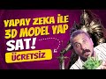 Yapay Zeka İle 3D MODEL Yap Ve SAT Kolay Ve Ücretsiz Yapay Zeka İle 3D MODEL Yap Ve SAT Kolay Ve Ücretsiz