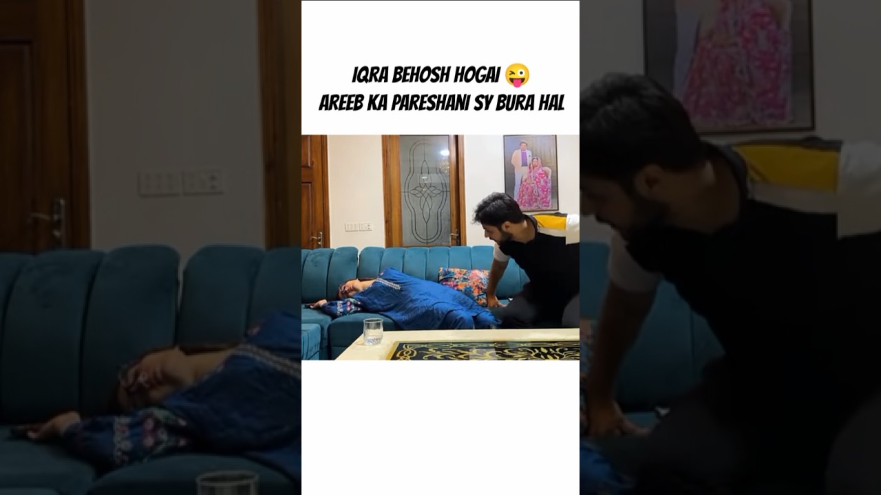 iqra behosh hogai | behoshi prank on areeb | areeb pareshan hogeya 
