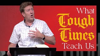 What Tough Times Teach Us  |  Acts 14  |  Gary Hamrick