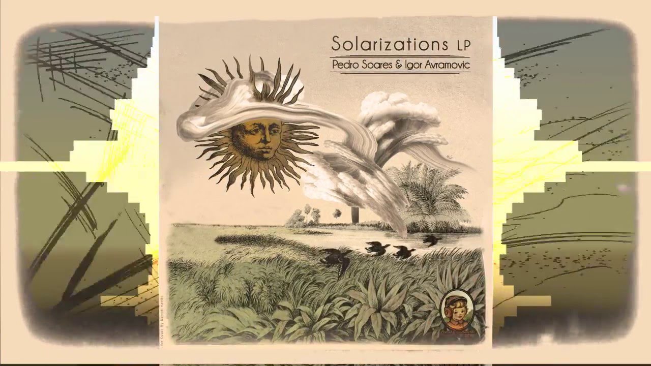 Solarizations - Igor Avramovic & Pedro Soares auf YouTube ansehen Solarizations - Igor Avramovic & Pedro Soares auf YouTube ansehen