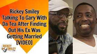 Rickey Smiley Talking To Gary With Da Tea After Finding Out His Ex Was Getting Married
