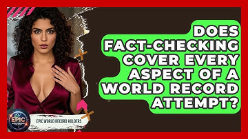 Does Fact-Checking Cover Every Aspect of a World Record Attempt? - Epic World Record Holders