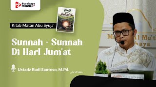 Kitab Matan Abu Syuja' (28) : Sunnah - Sunnah Di HarI Jum'at - Ustadz Budi Santoso, M.Pd