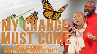 MY CHANGE MUST COME! || APOSTLE EDISON & PROPHETESS MATTIE NOTTAGE