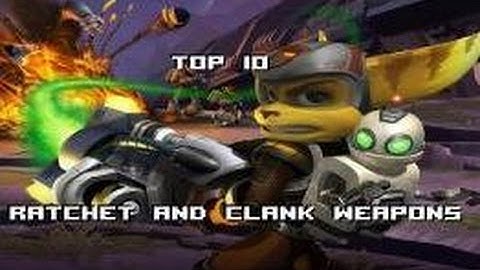 Top 10 Ratchet and Clank Up Your Arsenal Weapons