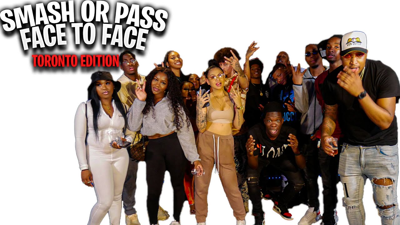 SMASH OR PASS BUT FACE TO FACE IN TORONTO!