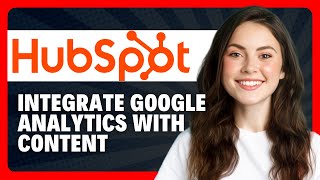 How to Integrate Google Analytics with HubSpot Content in 2026