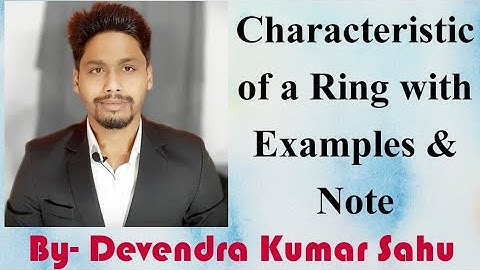 Characteristic of a Ring with Examples and Note(Ring Theory) By D.K. Sahu