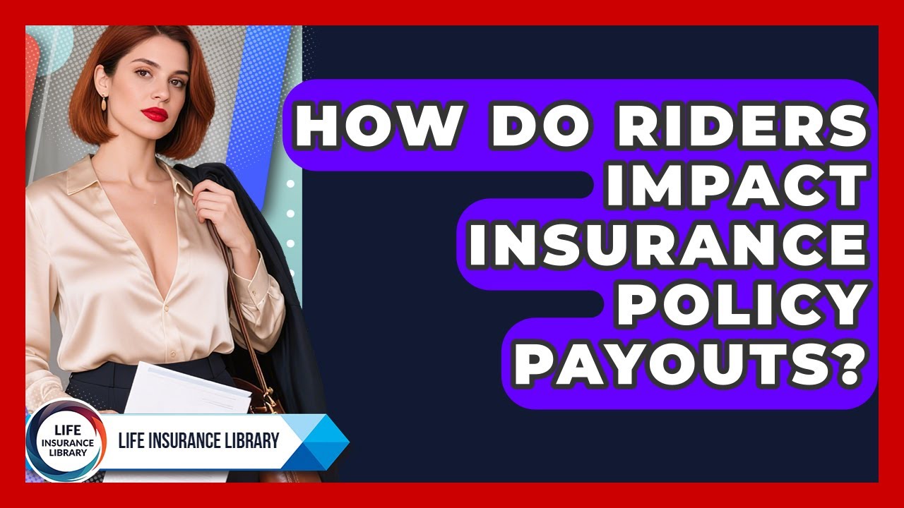 How Do Riders Impact Insurance Policy Payouts? | Life Insurance Library News