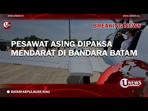 PESAWAT ASING DIPAKSA MENDARAT DI BANDARA BATAM | U-NEWS