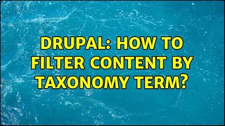 Drupal: How to filter content by taxonomy term?