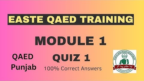 Quiz 1 Module 1 | EaSTE QAED Training | QAED Punjab
