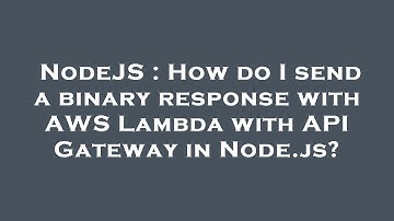 NodeJS : How do I send a binary response with AWS Lambda with API Gateway in Node.js?