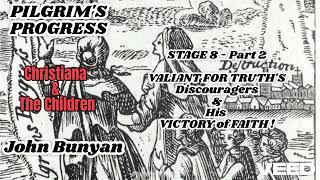 PILGRIMS PROGRESS 2nd-STAGE 8-Part 2 VALIANT FOR TRUTH'S Discouragers & His VICTORY of FAITH! 5.6.25