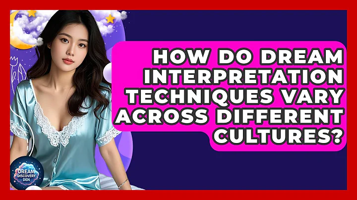How Do Dream Interpretation Techniques Vary Across Different Cultures? - Dream Discovery Den