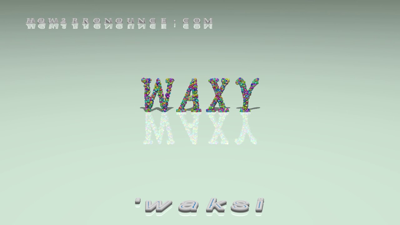 waxy pronunciation + Examples in sentences and phrases YouTube