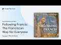 Following Francis: The Franciscan Way for… by Susan Pitchford · Audiobook preview