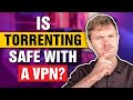 Is Torrenting Safe With a VPN?