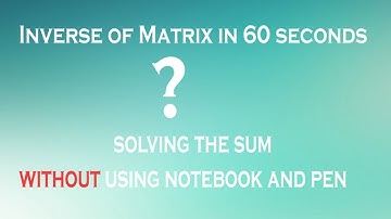 Shortcut to Inverse of Matrix in 60 seconds without using pen | Easy to learn