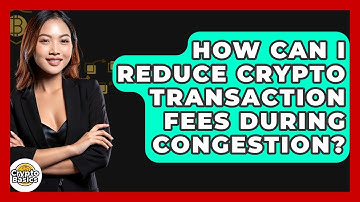 How Can I Reduce Crypto Transaction Fees During Congestion? - CryptoBasics360.com