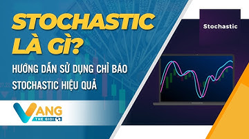 STOCHASTIC LÀ GÌ? HƯỚNG DẪN SỬ DỤNG CHỈ BÁO STOCHASTIC HIỆU QUẢ | VÀNG THẾ GIỚI